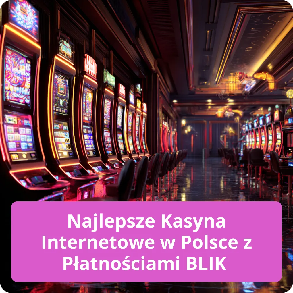 Najlepsze kasyna internetowe w Polsce z płatnościami BLIK – ranking Najlepsze kasyna internetowe w Polsce z płatnościami BLIK